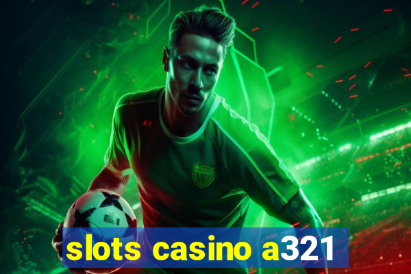 slots casino a321