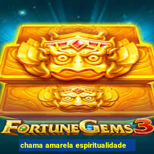 chama amarela espiritualidade