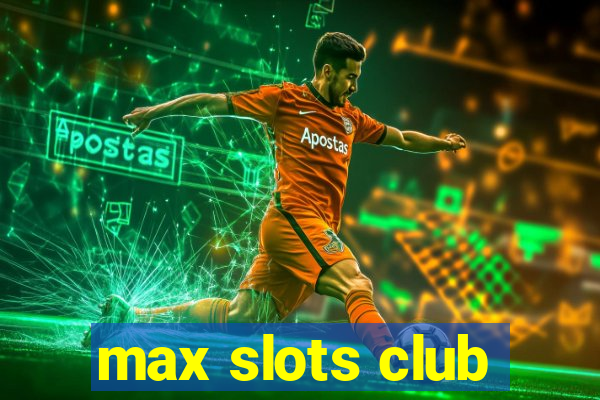 max slots club