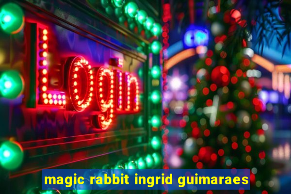 magic rabbit ingrid guimaraes