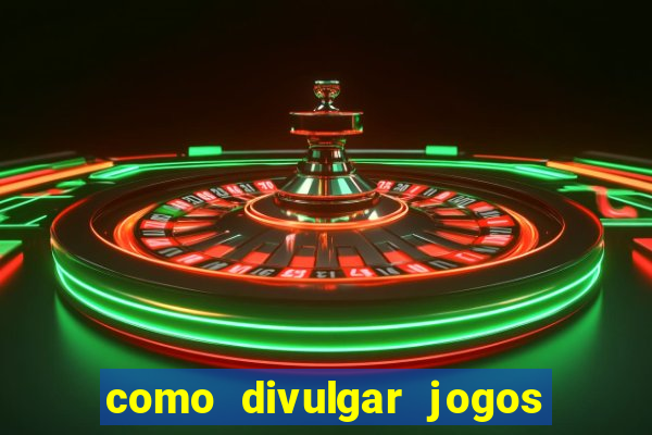 como divulgar jogos de aposta