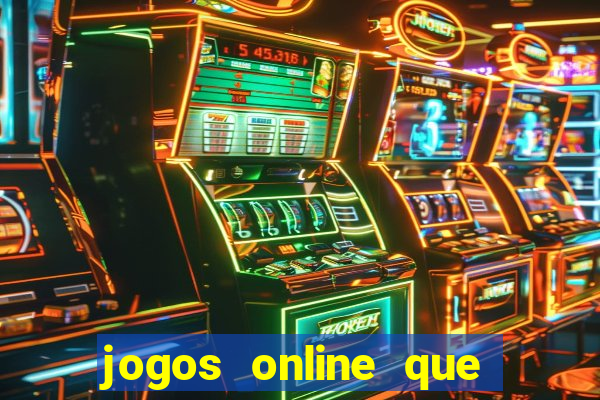 jogos online que da dinheiro