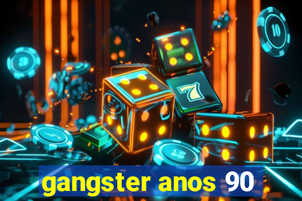 gangster anos 90