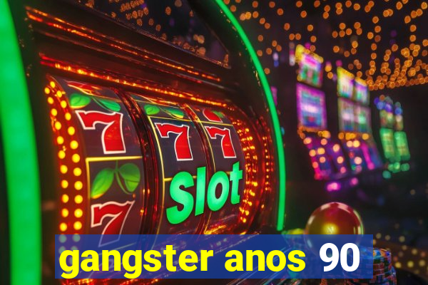 gangster anos 90