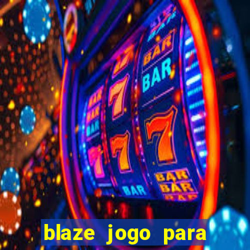 blaze jogo para ganhar dinheiro