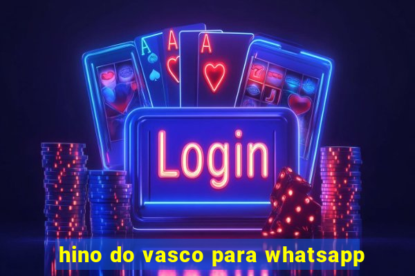 hino do vasco para whatsapp