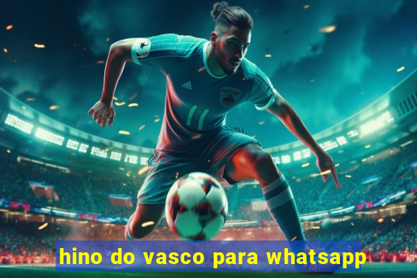 hino do vasco para whatsapp