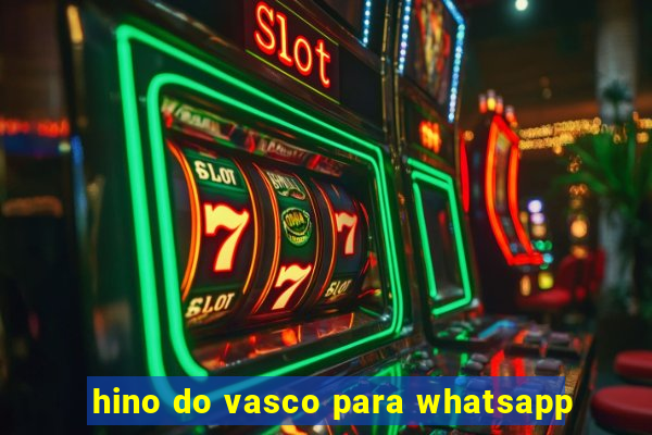 hino do vasco para whatsapp