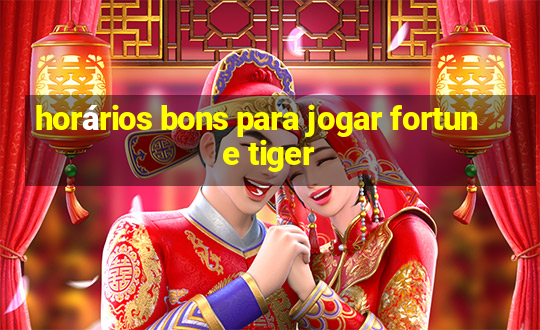 horários bons para jogar fortune tiger