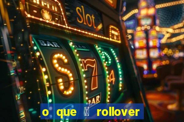 o que 茅 rollover de deposito