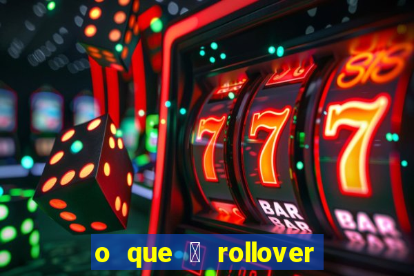 o que 茅 rollover de deposito