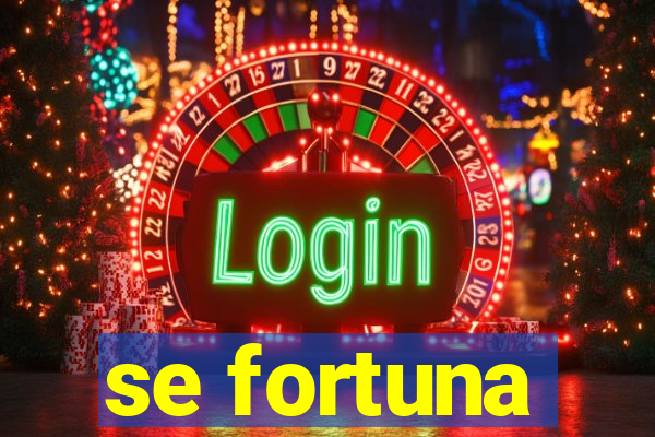 se fortuna