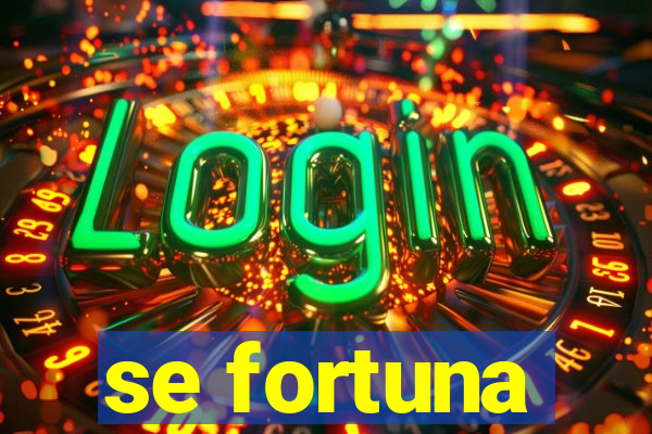 se fortuna