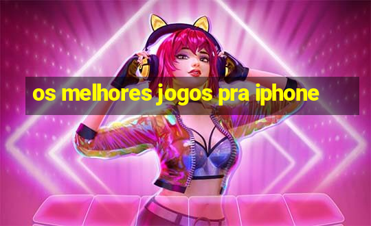 os melhores jogos pra iphone