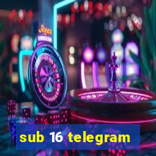 sub 16 telegram