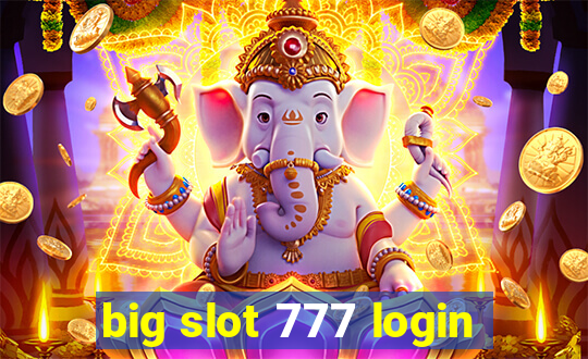 big slot 777 login