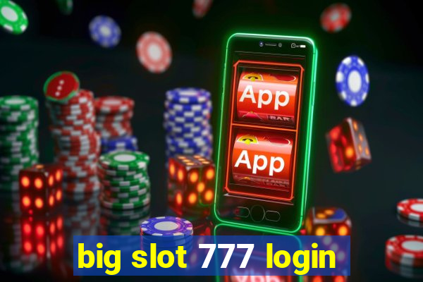 big slot 777 login