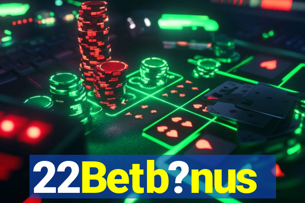 22Betb?nus