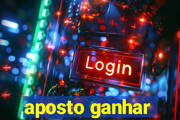 aposto ganhar