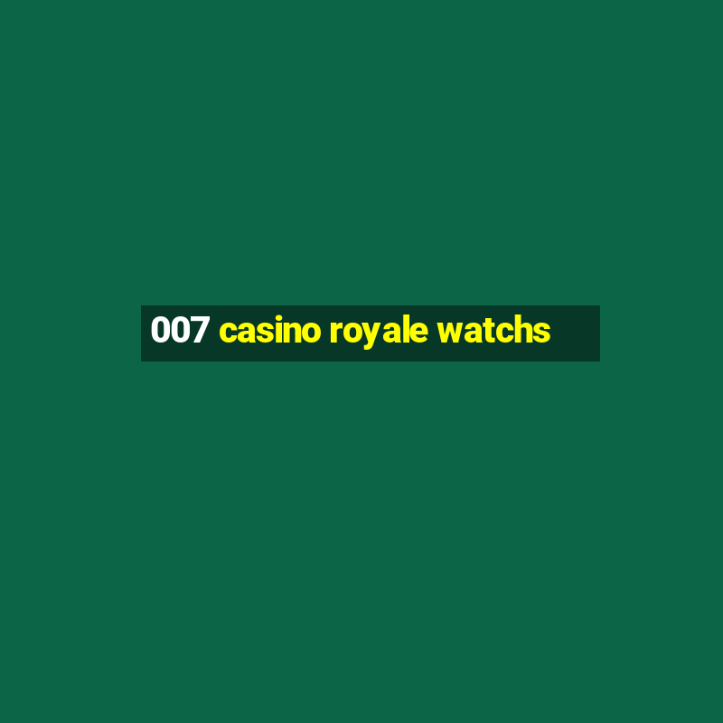 007 casino royale watchs