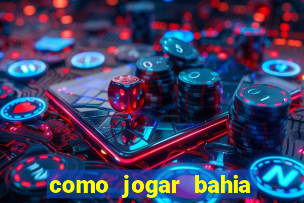 como jogar bahia da sorte