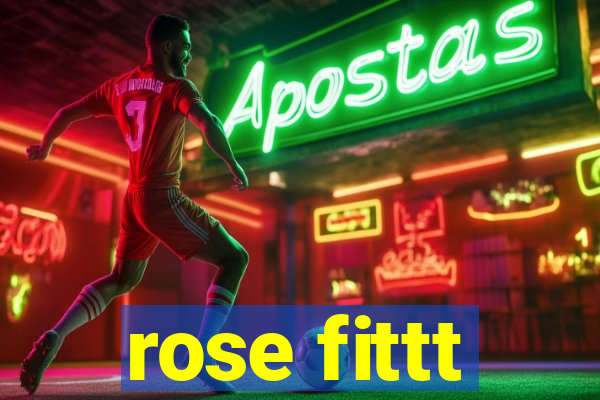 rose fittt