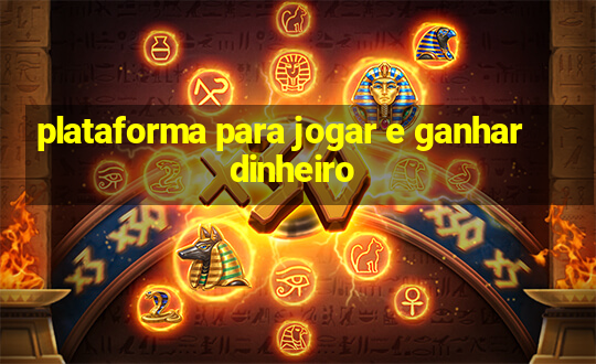 plataforma para jogar e ganhar dinheiro