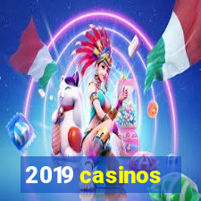 2019 casinos