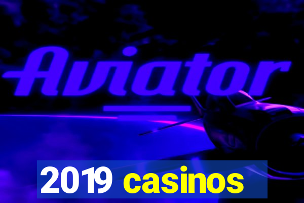 2019 casinos