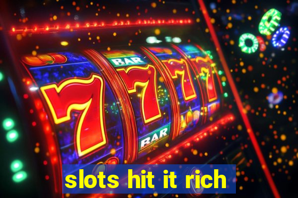 slots hit it rich