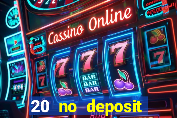 20 no deposit casino bonus