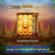 mega casino world bangladesh