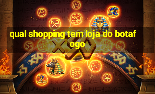 qual shopping tem loja do botafogo