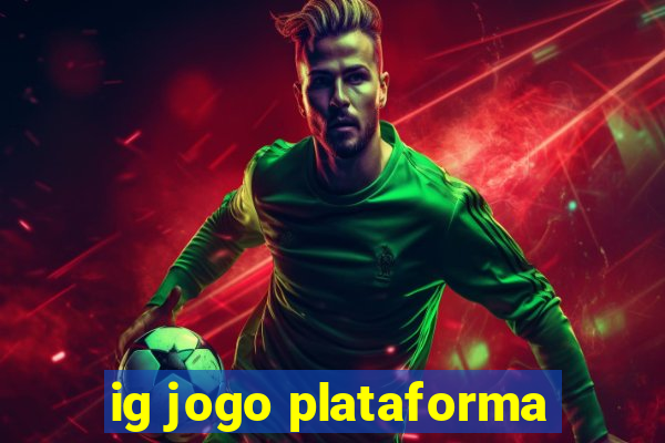 ig jogo plataforma