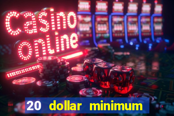 20 dollar minimum deposit casino for us