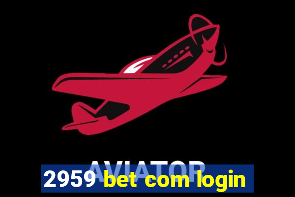 2959 bet com login