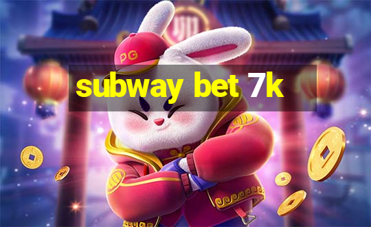 subway bet 7k