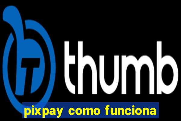 pixpay como funciona