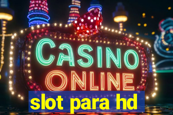 slot para hd