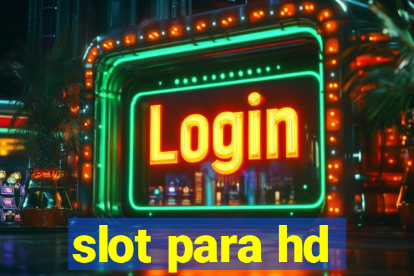 slot para hd