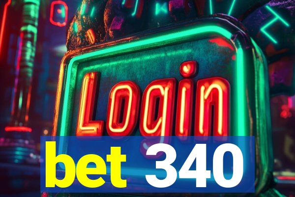 bet 340