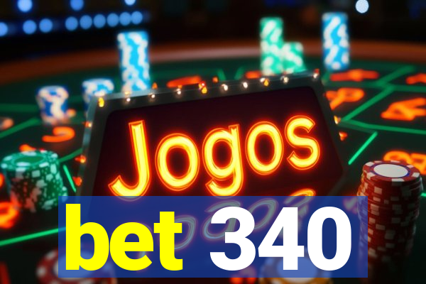 bet 340