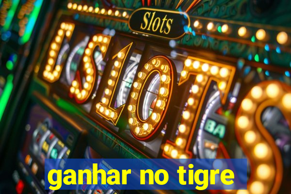 ganhar no tigre