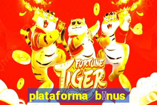 plataforma b么nus no cadastro