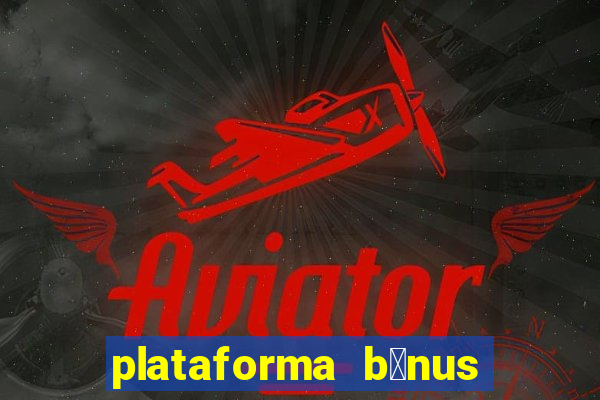 plataforma b么nus no cadastro