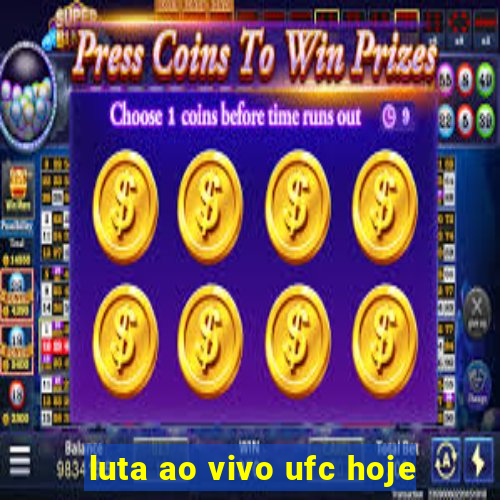 luta ao vivo ufc hoje