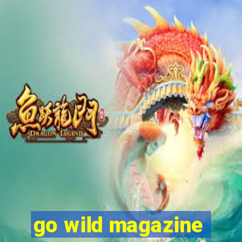 go wild magazine