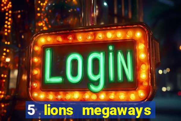 5 lions megaways slot online