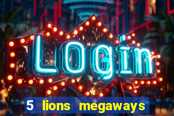 5 lions megaways slot online