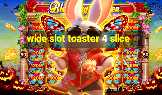 wide slot toaster 4 slice